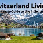 Switzerland Living: The Ultimate Guide to Life in Switzerland
